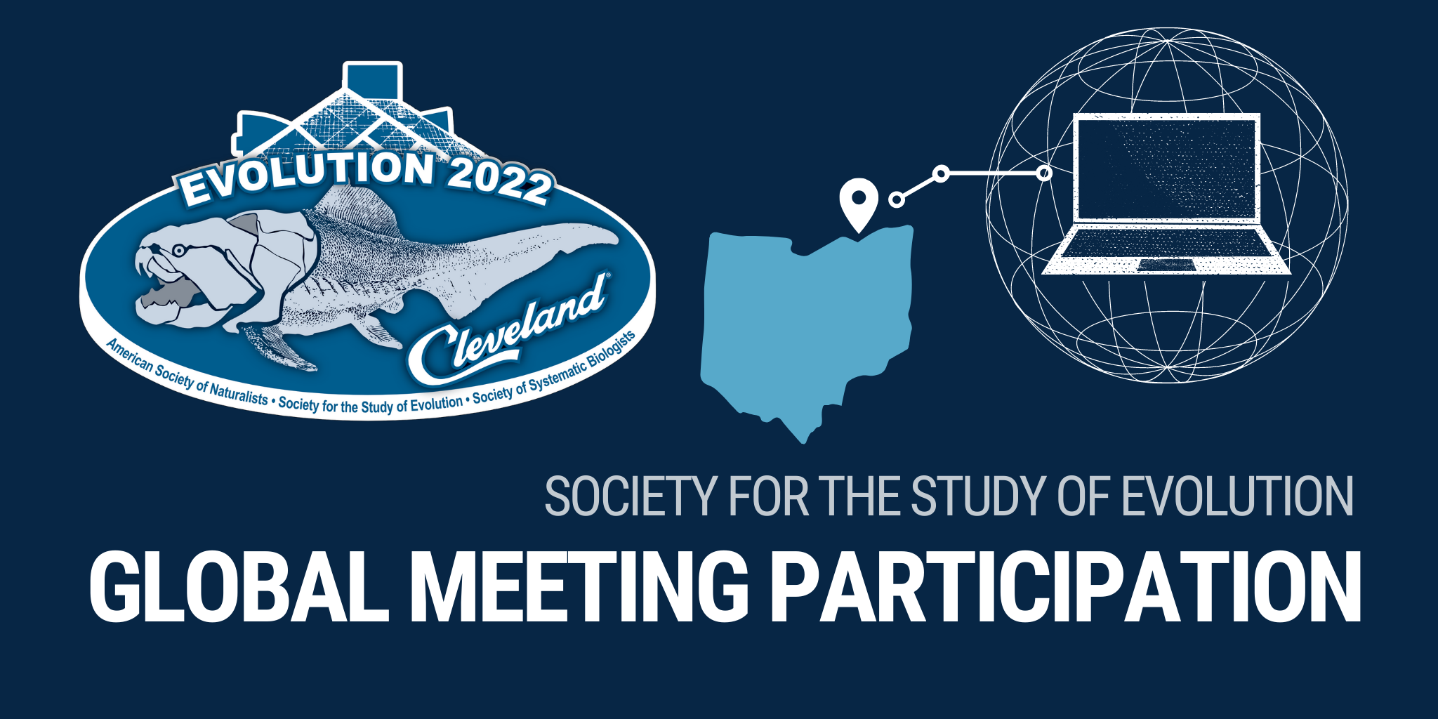 The Evolution 2022 meeting logo next to a laptop and globe outline connected with lines to a point on an outline of Ohio indicating Cleveland, with the words Society for the Study of Evolution Global Meeting Participation.